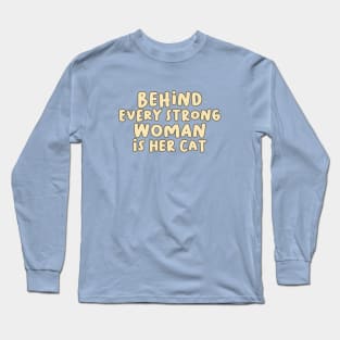 Behind Every Strong Woman is Her Cat Long Sleeve T-Shirt